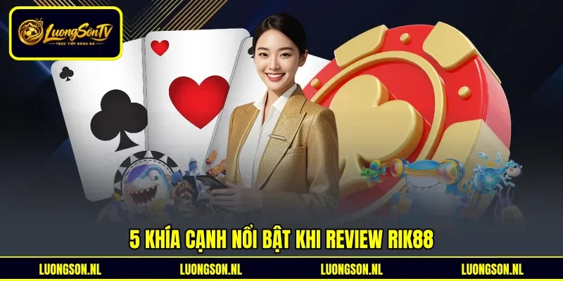 5 khía cạnh nổi bật khi review Rik88