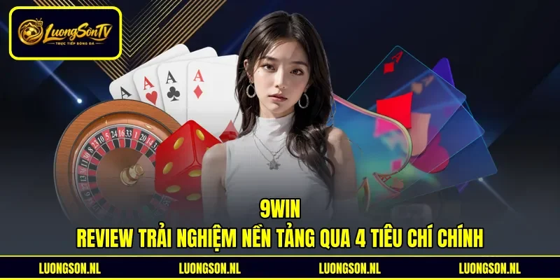 9win - Review Trải Nghiệm Nền Tảng Qua 4 Tiêu Chí Chính