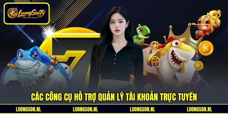 Các công cụ hỗ trợ quản lý tài khoản trực tuyến