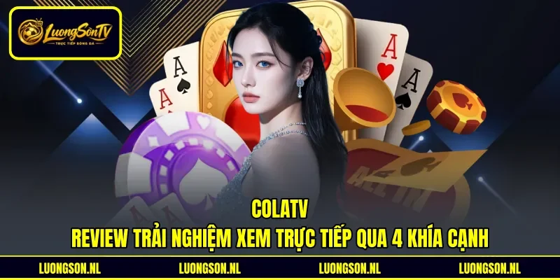 Colatv - Review Trải Nghiệm Xem Trực Tiếp Qua 4 Khía Cạnh
