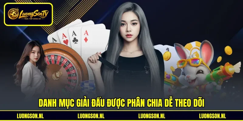 Danh mục giải đấu được phân chia dễ theo dõi