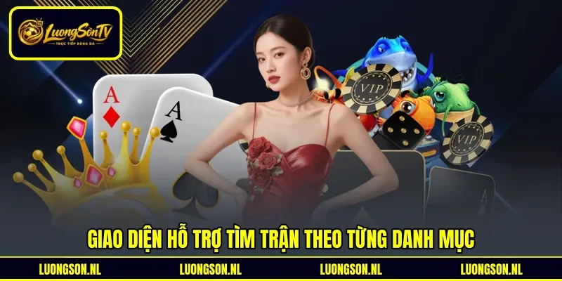 Giao diện hỗ trợ tìm trận theo từng danh mục