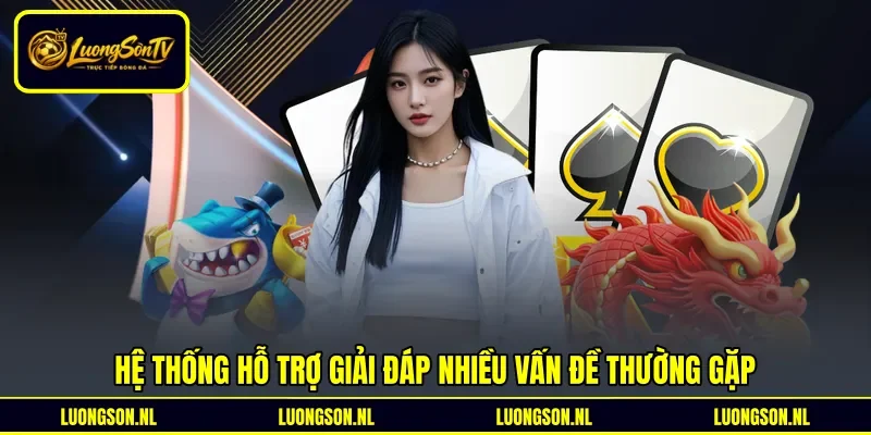 Hệ thống hỗ trợ giải đáp nhiều vấn đề thường gặp