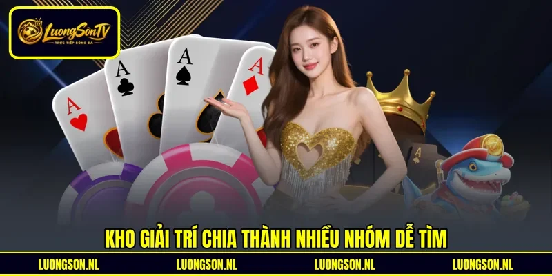 Kho giải trí chia thành nhiều nhóm dễ tìm