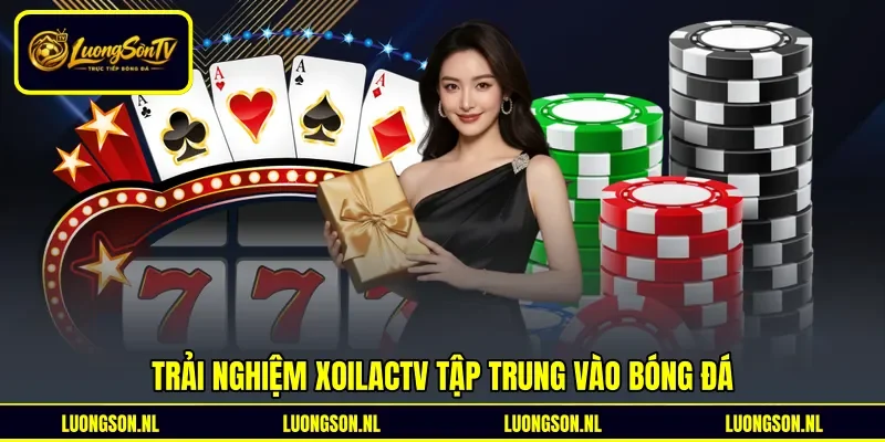 Trải nghiệm Xoilactv tập trung vào bóng đá